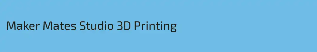 Maker Mates Studio 3D Printing